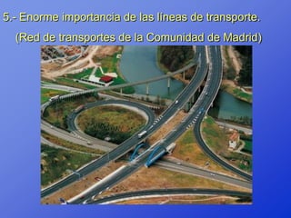 5.- Enorme importancia de las líneas de transporte.
  (Red de transportes de la Comunidad de Madrid)
 