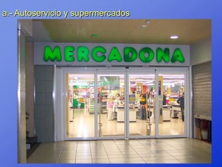 a.- Autoservicio y supermercados
 
