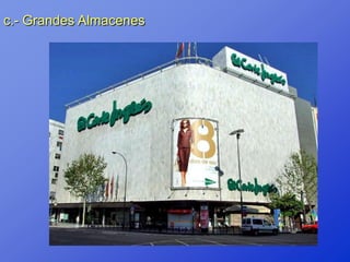 c.- Grandes Almacenes
 