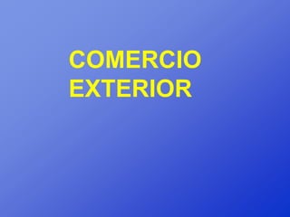 COMERCIO
EXTERIOR
 
