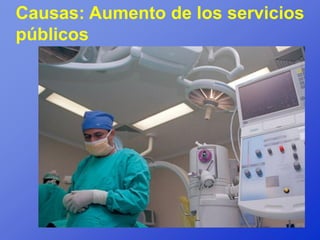Causas: Aumento de los servicios
públicos
 
