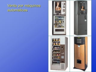Venta por máquinas
automáticas
 