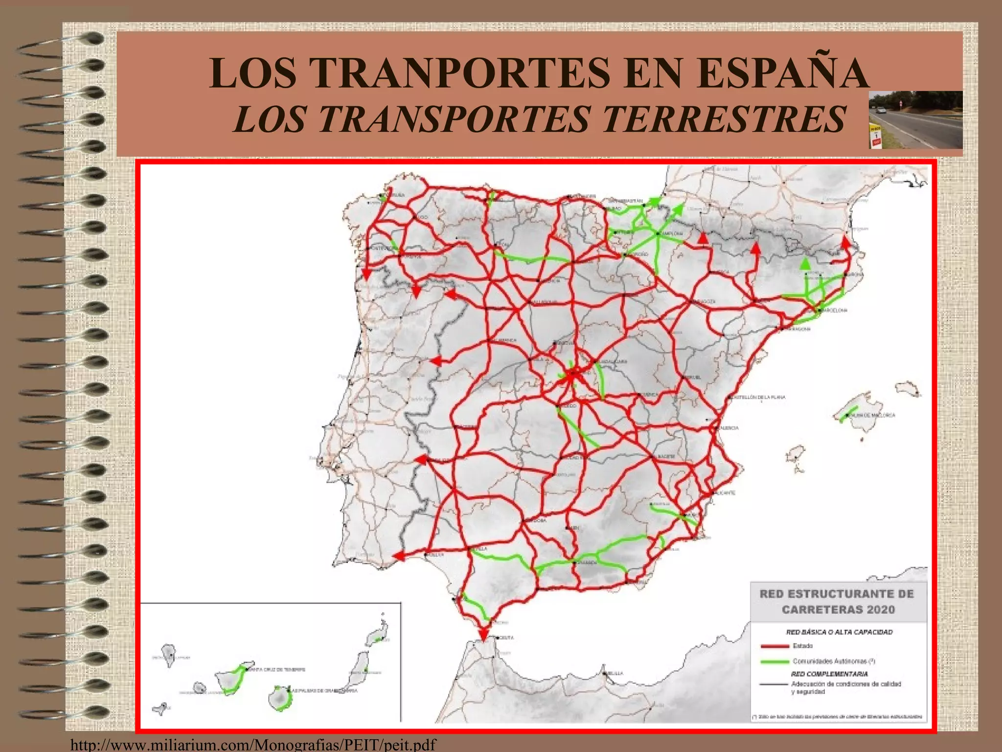 LOS TRANPORTES EN ESPAÑA LOS TRANSPORTES TERRESTRES http://www.miliarium.com/Monografias/PEIT/peit.pdf 