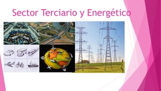 Sector Terciario y Energético
 