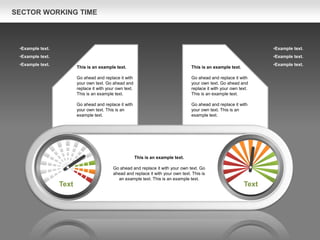Text Text
This is an example text.
Go ahead and replace it with
your own text. Go ahead and
replace it with your own text.
This is an example text.
Go ahead and replace it with
your own text. This is an
example text.
This is an example text.
Go ahead and replace it with
your own text. Go ahead and
replace it with your own text.
This is an example text.
Go ahead and replace it with
your own text. This is an
example text.
•Example text.
•Example text.
•Example text.
•Example text.
•Example text.
•Example text.
This is an example text.
Go ahead and replace it with your own text. Go
ahead and replace it with your own text. This is
an example text. This is an example text.
SECTOR WORKING TIME
 