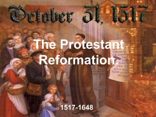 The Protestant
Reformation.
1517-1648
 