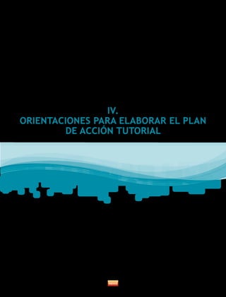 IV.
ORIENTACIONES PARA ELABORAR EL PLAN
DE ACCIÓN TUTORIAL
 