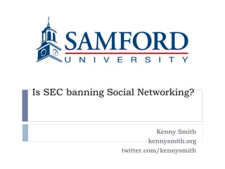 Is SEC banning Social Networking? Kenny Smith kennysmith.org twitter.com/kennysmith 