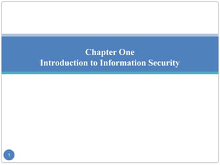 Chapter One
Introduction to Information Security
Introduction to Information Security
1
 