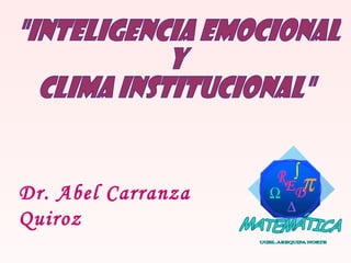 &quot;INTELIGENCIA EMOCIONAL  Y  CLIMA INSTITUCIONAL&quot; Dr. Abel Carranza Quiroz 