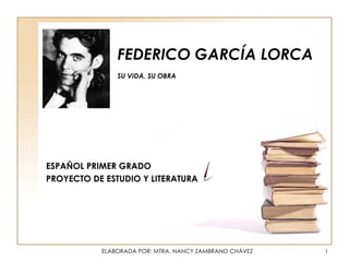 FEDERICO GARCÍA LORCA SU VIDA, SU OBRA   ESPAÑOL PRIMER GRADO PROYECTO DE ESTUDIO Y LITERATURA 