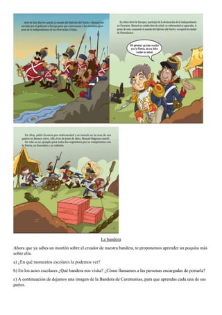 La bandera
Ahora que ya sabes un montón sobre el creador de nuestra bandera, te proponemos aprender un poquito más
sobre e...