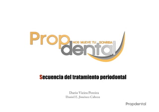 Secuencia del tratamiento periodontal
Dario Vieira Pereira	
  
Daniel E. Jiménez Cabeza

 