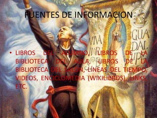 FUENTES DE INFORMACIONLIBROS DEL ALUMNO, LIBROS DE LA BIBLIOTECA DEL AULA, LIBROS DE LA BIBLIOTECA DEL SALON, LÍNEAS DEL TIEMPO, VIDEOS, ENCICLOMEDIA (WIKILIBROS), LINKS, ETC.