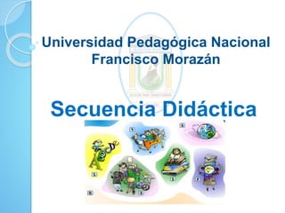Universidad Pedagógica Nacional
Francisco Morazán
Secuencia Didáctica
 