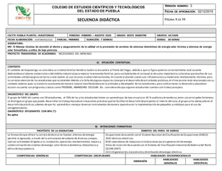 COLEGIO DE ESTUDIOS CIENTÍFICOS Y TECNOLÓGICOS
DEL ESTADO DE PUEBLA
VERSIÓN NÚMERO: 3
FECHA DE APROBACIÓN: 02/12/2019
SECUENCIA DIDÁCTICA PÁGINA 1 DE 11
CECYTE PUEBLA PLANTEL: HUEJOTZINGO PERIODO: FEBRERO – AGOSTO 2020 GRADO: SEXTO SEMESTRE GRUPOS: 6A FAEN
FECHA ELABORACIÓN: 04/FEBRERO/2020 PARCIAL: PRIMERO DURACIÓN: 7 SEMNAS HORAS: 28 HORAS
ASIGNATURA:
MV- SI Maneja técnicas de atención al cliente y aseguramiento de la calidad en la prestación de servicios de sistemas domésticos de energía solar térmica y sistemas de energía
solar fotovoltaica y eólica de baja potencia
PROYECTO TRANSVERSAL DE ACADEMIAS: NECESIDADES DEL MERCADO
A) SITUACIÓN CONTEXTUAL
CONTEXTO:
El contexto de Huejotzingo se considera un sistema familiardondela madre se encuentra al frente del hogar, debido a que la figura paterna senormalmente está ausente
dedicándosea labores comerciales o del ámbito industrial para mejorar laeconomía familiar,para sushabitantes el carnaval es desuma importancia cultural ya quemuchas de sus
actividades cotidianasgiran en torno a este evento el cual alcanza nivelesinternacionales.En cuanto al plantel cuenta una infraestructura y materiales relativamente mínimos para
la correcta atención de los estudiantes que se atienden debido a la falta dealgunos espacios clavepara el desarrollo deactividades prácticas, el clima escolar está relacionado con su
contexto externo pues la violencia sepresenta de manera natural manifestándoseen la actitudes y desempeño de los estudiantes,para contrarrestar la deserción y abandono
escolar secuenta con programas y becas como PROBENS, ABANDONO ESCOLAR. Etc. considerando que algunos estudiantes cuentan con la beca prospera
DIAGNÓSTICO DEL GRUPO:
El grupo de FAEN 6A cuenta con 50 estudiantes, el 70% de las y los estudiantes tienen un aprendizaje de tipo visual y un 30 % auditivo y kinestésico,entre sus principales fortalezas
se distingueun grupo que puede desarrollarun trabajo basado en situaciones prácticas queles facilitan el desarrollo deproyectos al interior del aula,el grupo se ha destacado en el
desarrollo deprácticas,además deque ha aprendido a manejar diversos instrumentos demanera operativa en la implementación de pequeños prototipos para el uso de
aerogeneradores.
DIAGNÓSTICO ESTUDIANTES CON BPA (*):
No aplica
B) INTENCIONES FORMATIVAS
PROPÓSITO DE LA ASIGNATURA ÁMBITOS DEL PERFIL DE EGRESO
La formación que ofrece la carrera detécnico en fuentes alternas de energía
permite al egresado, a través de la articulación desaberes de diversos campos,
realizar actividades dirigidasa la:instalación, operación,mantenimiento, mejora y
comercialización desistemas deenergía solar térmica doméstica,fotovoltaica y
eólica de baja potencia.
Ocupaciones deacuerdo con el Sistema Nacional deClasificación deOcupaciones (SINCO)
2641 técnicos eléctricos
8181 operadores de máquinas einstalaciones parala generación deenergía
Sitios de inserción deacuerdo con el Sistema de Clasificación Industrial deAmérica del Norte
(SCIAN-2007)
221110 generación,transmisión y distribución deenergía eléctrica
COMPETENCIAS GENÉRICAS COMPETENCIAS DISCIPLINARES HABILIDADES SOCIOEMOCIONALES
DIMENSIÓN
HABILIDADES
GENERALES
HABILIDADES
ESPECÍFICAS
 