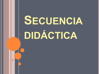 Secuencia didáctica,[object Object]