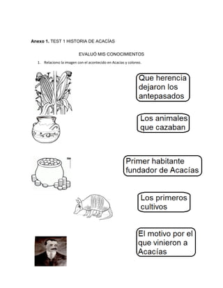 Anexo 1. TEST 1 HISTORIA DE ACACÍAS
EVALUÓ MIS CONOCIMIENTOS
1. Relaciono la imagen con el acontecido en Acacias y coloreo.
 