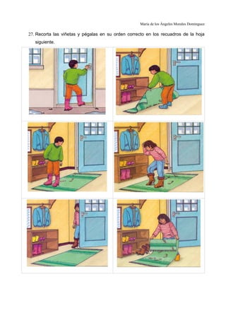 María de los Ángeles Morales Domínguez

27. Recorta las viñetas y pégalas en su orden correcto en los recuadros de la hoja
   siguiente.
 