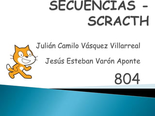 Julián Camilo Vásquez Villarreal
Jesús Esteban Varón Aponte
804
 