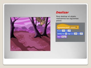 Deslizar
Para deslizar el objeto
realizamos los siguientes
pasos:
 