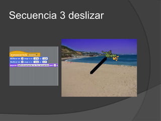 Secuencia 3 deslizar
 