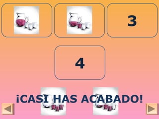 1 2 3
4
¡CASI HAS ACABADO!
 