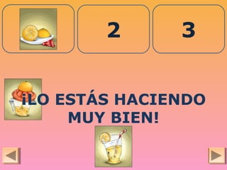 1 2 3
¡LO ESTÁS HACIENDO
MUY BIEN!
 