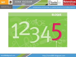 [email_address] http://zona089.blogspot.com SUPERVISION ESCOLAR 089, LA UNION ZIHUATEUTLA,PUEBLA,MEXICO 