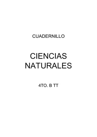 CUADERNILLO
CIENCIAS
NATURALES
4TO. B TT
 