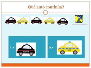 Qué auto continúa?
a.- b.-