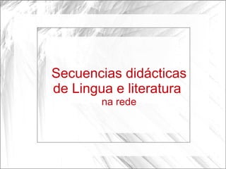 Secuencias didácticas de Lingua e literatura  na rede 