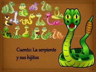 Cuento: La serpiente
y sus hijitos
 