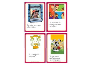 Si estás un poco 
aburrido… 
Si alguien te 
dice una cosa 
bonita… 
Si te enfadas 
mucho… Si ves a un 
cachorro que 
quiere jugar… 
 