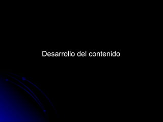 Desarrollo del contenido   