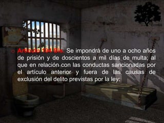 o Artículo 194 Bis. Se impondrá de uno a ocho años
  de prisión y de doscientos a mil días de multa; al
  que en relación con las conductas sancionadas por
  el artículo anterior y fuera de las causas de
  exclusión del delito previstas por la ley:
 