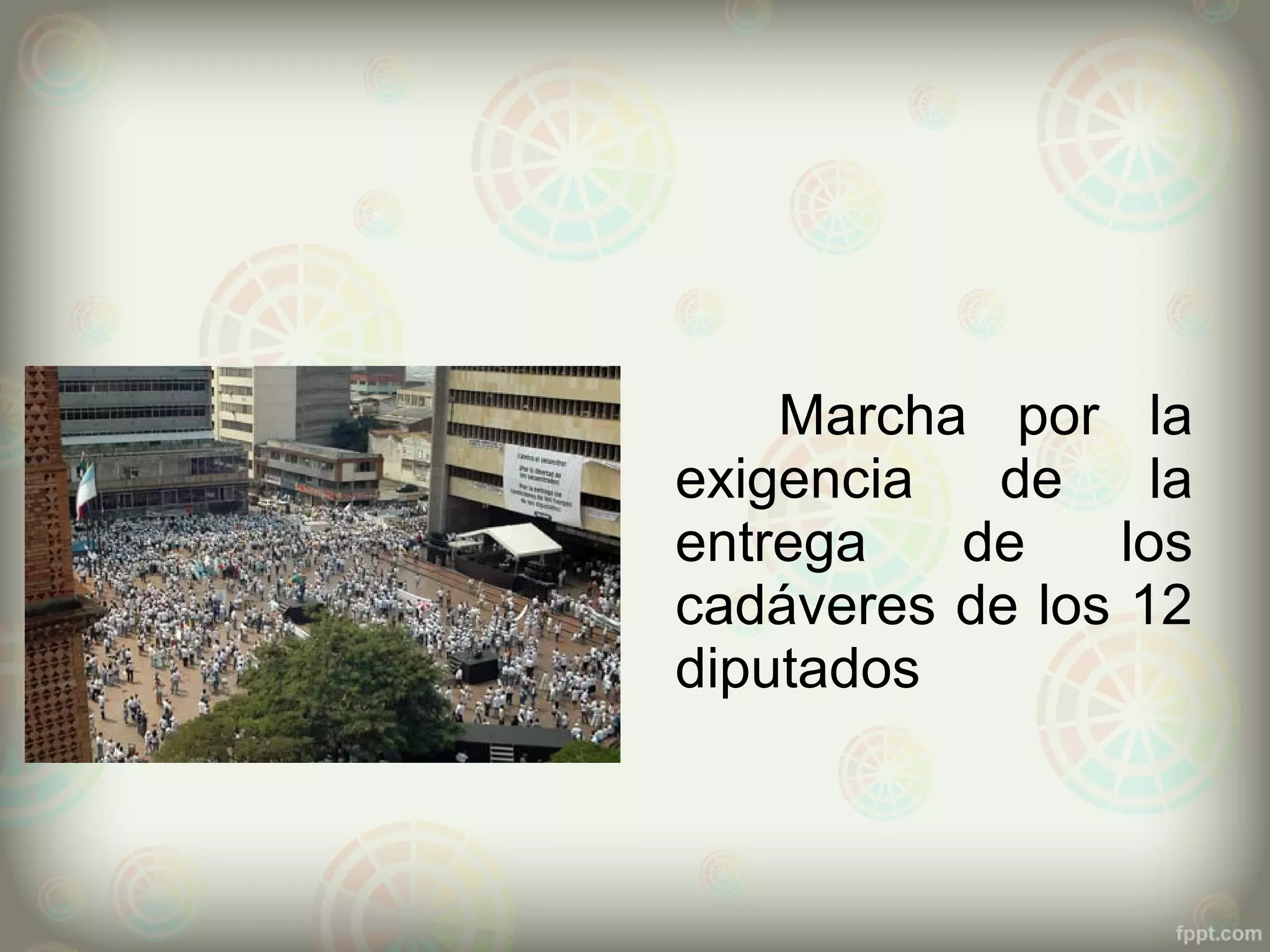 Marcha por la
exigencia  de      la
entrega   de     los
cadáveres de los 12
diputados
 