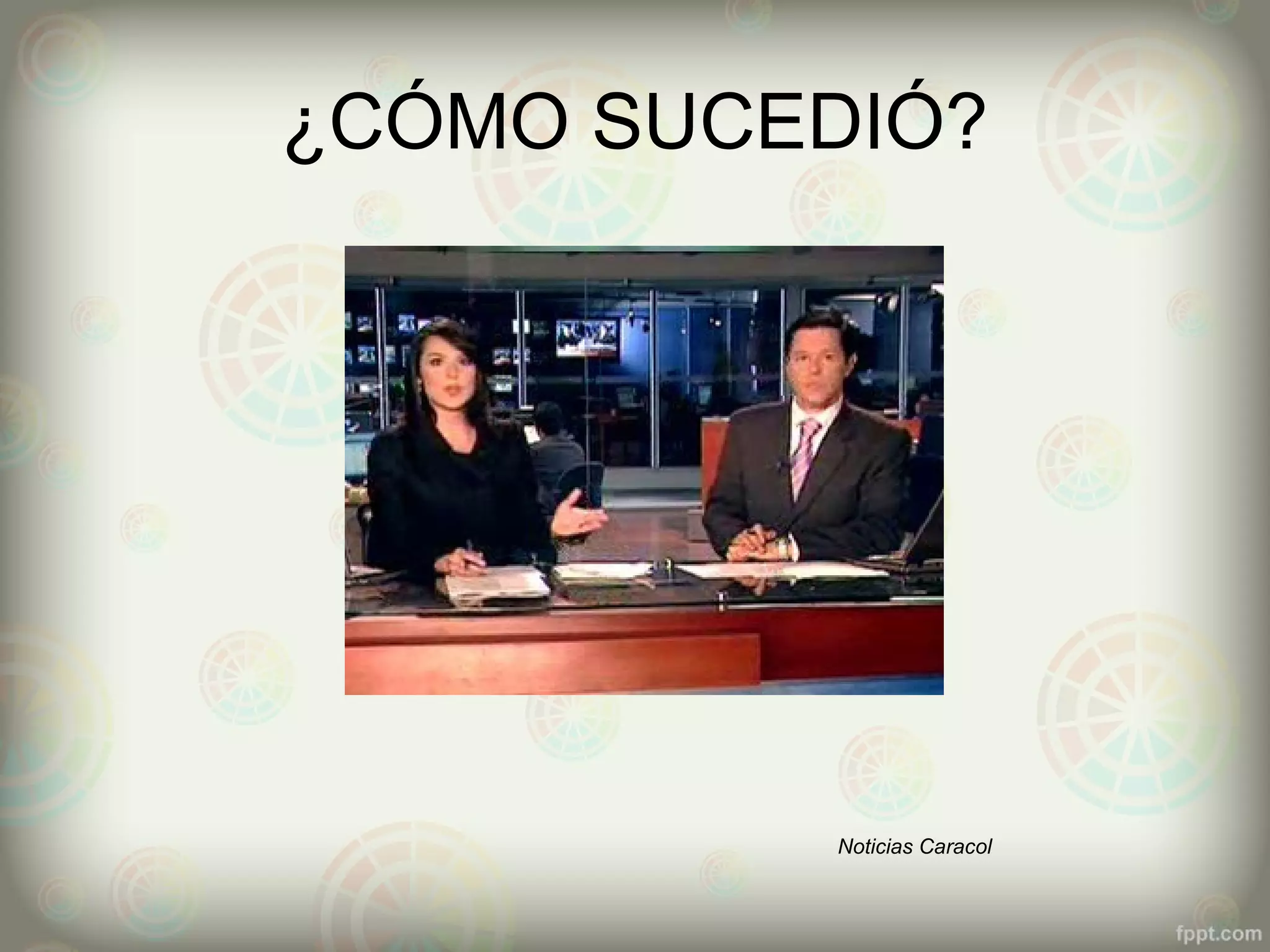 ¿CÓMO SUCEDIÓ?




           Noticias Caracol
 
