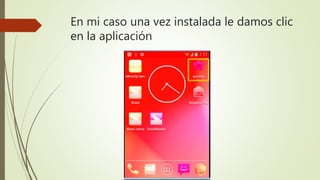 En mi caso una vez instalada le damos clic
en la aplicación
 
