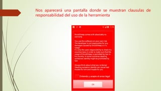 Nos aparecerá una pantalla donde se muestran clausulas de
responsabilidad del uso de la herramienta
 