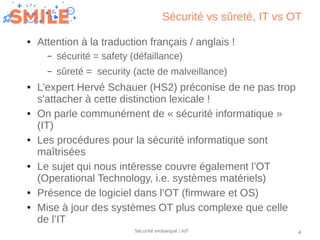4Sécurité embarqué / IoT
Sécurité vs sûreté, IT vs OT
● Attention à la traduction français / anglais !
– sécurité = safety...
