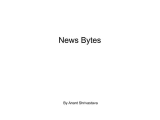 News Bytes
By Anant Shrivastava
 