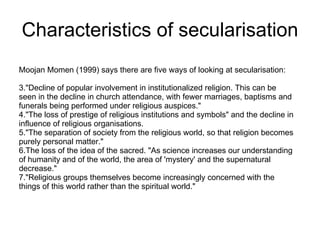 Characteristics of secularisation <ul><li>Moojan Momen (1999) says there are five ways of looking at secularisation: </li>...