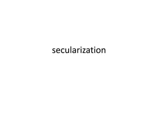 secularization
 