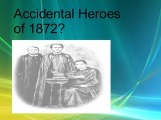 Accidental Heroes of 1872?