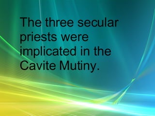 The three secular priests were implicated in the Cavite Mutiny.