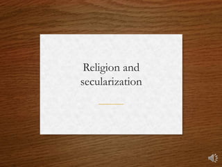 Religion and
secularization
 