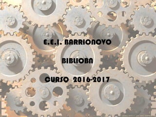 E.E.I. BARRIONOVO
BIBLIOBN
CURSO 2016-2017