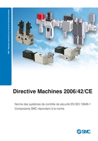 SMC-Répondreaujourd'huiauxnormesdesécuritédedemain
Directive Machines 2006/42/CE
Norme des systèmes de contrôle de sécurité EN ISO 13849-1
Composants SMC répondant à la norme
 