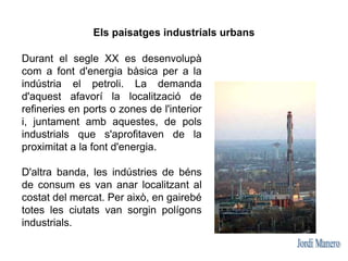 Els paisatges industrials



                            PROBLEMES INDUSTRIALS




       OBSOLESCENCIA                   ...